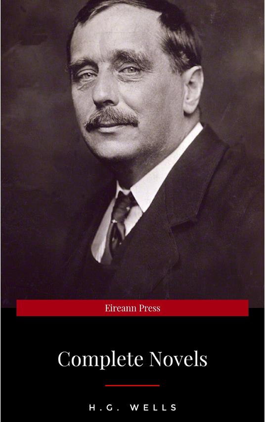 H. G. Wells: Best Novels (The Time Machine, The War of the Worlds, The Invisible Man, The Island of Doctor Moreau, etc)