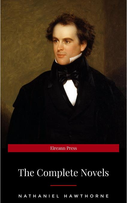 Nathaniel Hawthorne: The Complete Novels