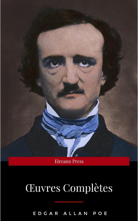 Œuvres Complètes d'Edgar Allan Poe (Traduites par Charles Baudelaire) (Avec Annotations)