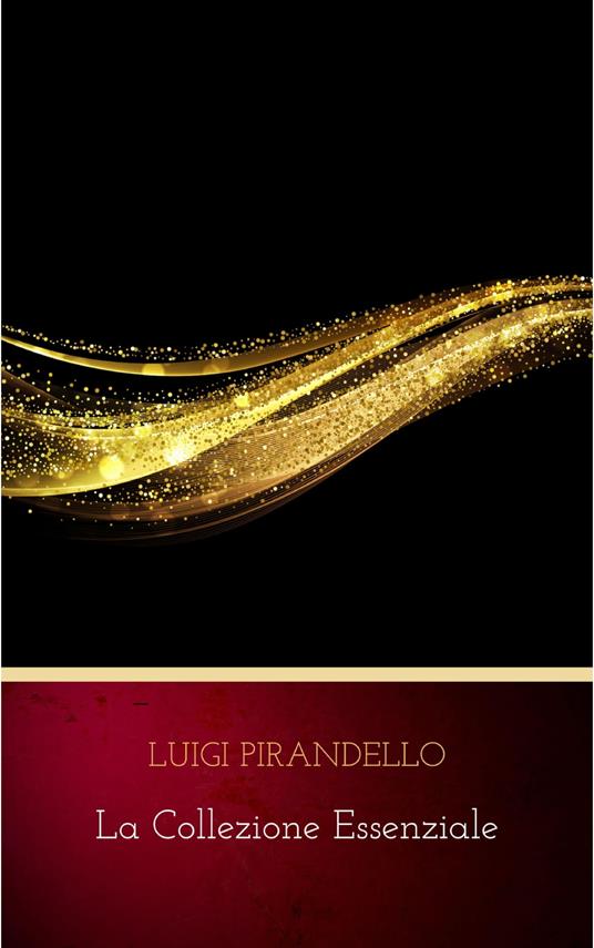 La Collezione Essenziale - Luigi Pirandello - ebook