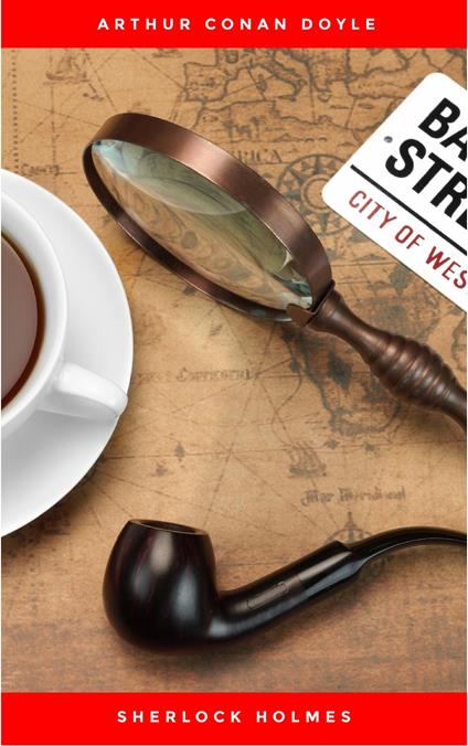 Sherlock Holmes: The Ultimate Collection (4 Novels + 56 Short Stories) - Conan Doyle Arthur - ebook