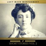 Lucy Maud Montgomery: Short Stories vol: 2