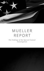 The Mueller Report: Complete Report On The Investigation Into Russian Interference In The 2016 Presidential Election