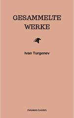 Gesammelte Werke: Romane + Erzählungen + Gedichte in Prosa (83 Titel in einem Buch - Vollständige deutsche Ausgaben): Väter und Söhne + Aufzeichnungen ... Liebe + Gespenster und viel mehr