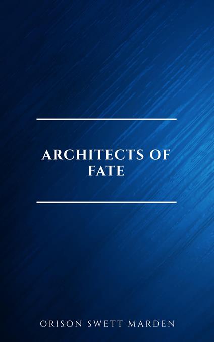 Architects of Fate, or, Steps To Success and Power