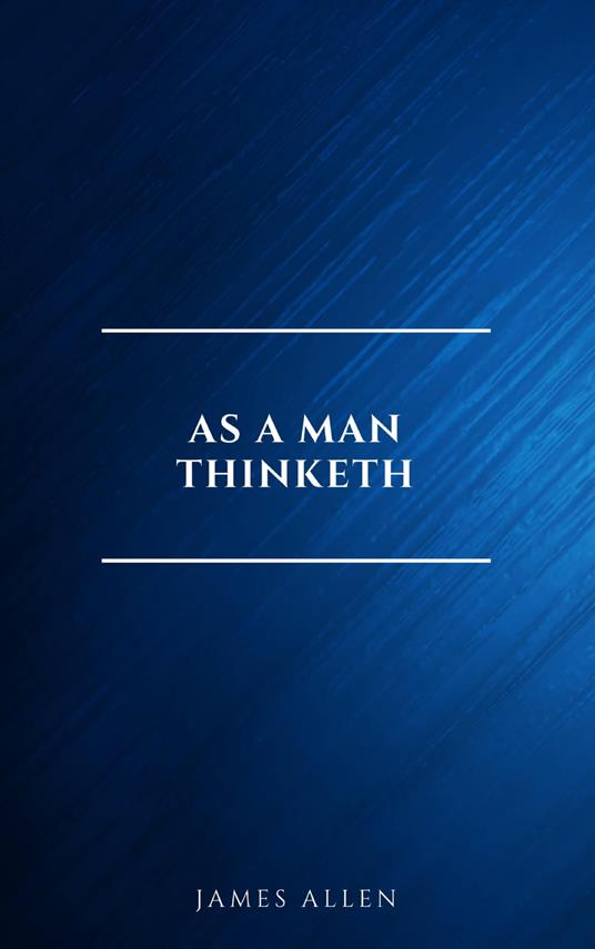 As a Man Thinketh -- Original 1902 Edition