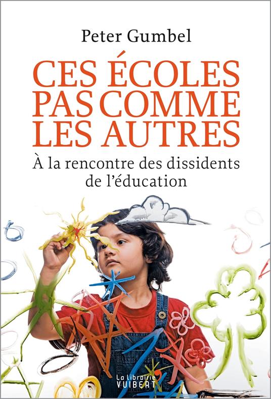 Ces écoles pas comme les autres : À la rencontre des dissidents de l'éducation