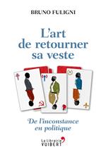 L'Art de retourner sa veste - De l'inconstance en politique