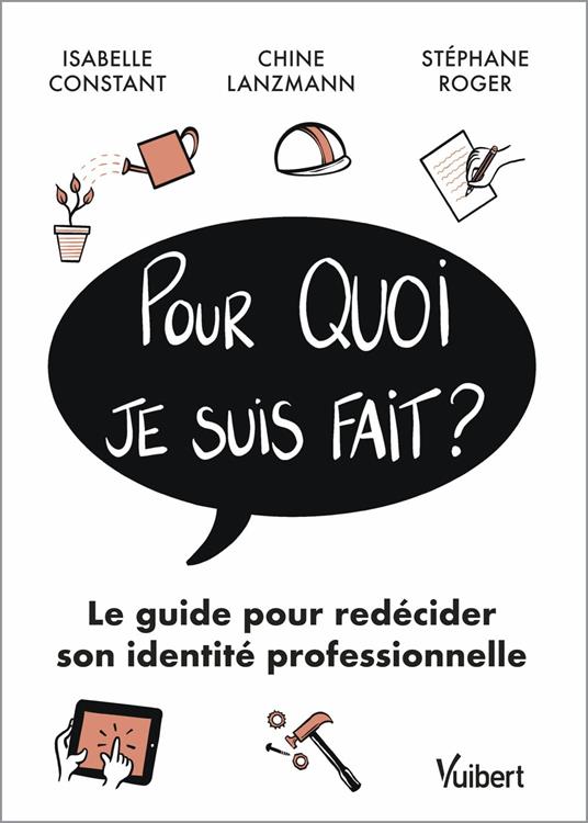 Pour quoi je suis fait? : Le guide pour redécider son identité professionnelle