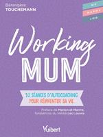 Working mum : 10 séances d'autocoaching pour réinventer sa vie