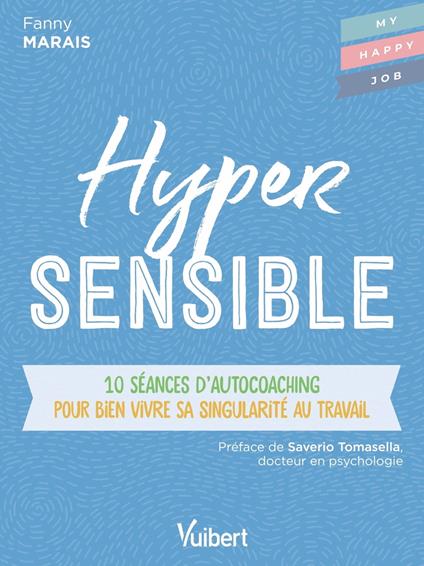 Hypersensible : 10 séances d’autocoaching pour bien vivre sa singularité au travail