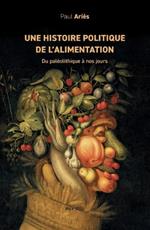 Une histoire politique de l'alimentation: Du pal?olithique ? nos jours