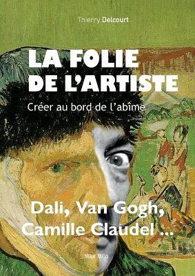 La folie de l'artiste: Cr?er au bord de l'ab?me - Thierry Delcourt - cover