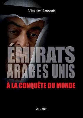 ?mirats arabes unis ? la conqu?te du monde - S?bastien Boussois - cover