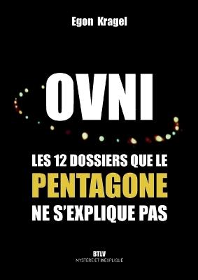 Ovni: Les 12 dossiers que le Pentagone ne s'explique pas - Egon Kragel - cover