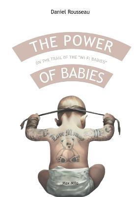 The power of babies: On the trail of the wi-fi babies - Daniel Rousseau - cover