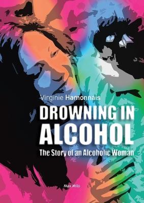 Drowning in alcohol: The Story of an Alcoholic Woman - Virginie Hamonnais - cover