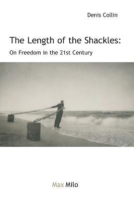 The Length of the Chain: Essay on Freedom in the 21st Century - Denis Collin - cover