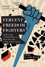 Fervent Freedom Fighters: Anthology of pamphleteers from the 16th to the 20th century