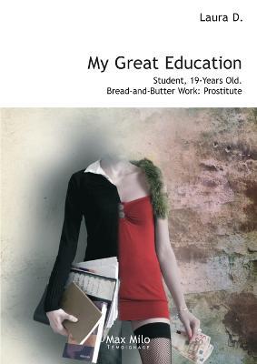 My Great Education: Student. 19-Years Old. Bread-and-Butter Work: Prostitute - Laura D - cover