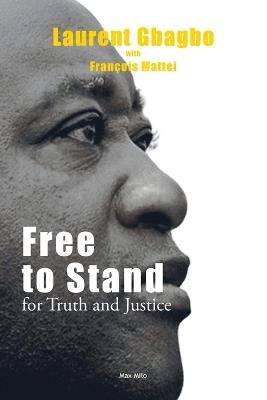 Free to Stand for Truth and Justice - Laurent Gbagbo,François Mattei - cover