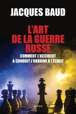 L'art de la guerre russe: Comment l'Occident a conduit l'Ukraine à l'échec - Jacques Baud - cover