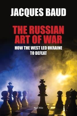 The Russian Art of War: How the West Led Ukraine to Defeat - Jacques Baud - cover