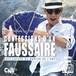 Confessions d'un faussaire. La face cachée du marché de l’art