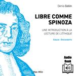 Libre comme Spinoza: Une introduction à la lecture de l'éthique