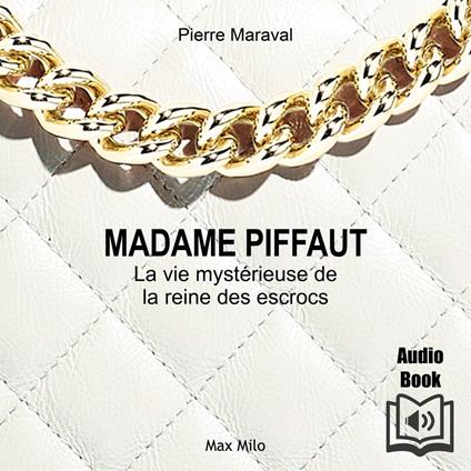 Madame Piffaut: La vie mystérieuse de la reine des escrocs - Biographie romancé