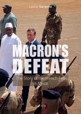 Macron's Defeat: The Story of the French Fall in Africa - Leslie Varenne - cover