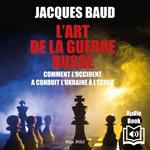 L'art de la guerre russe. Comment l'Occident a conduit l'Ukraine à l'échec