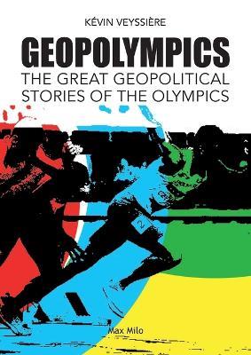 GeopOlympics: The Great Geopolitical Stories of the Olympic Games - K?vin Veyssi?re - cover