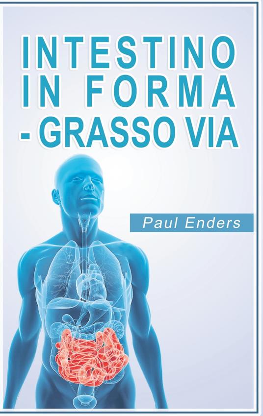 Intestino in forma - grasso via - Paul Enders - ebook