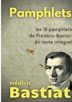 Pamphlets: les 18 pamphlets de Frederic Bastiat en texte integral