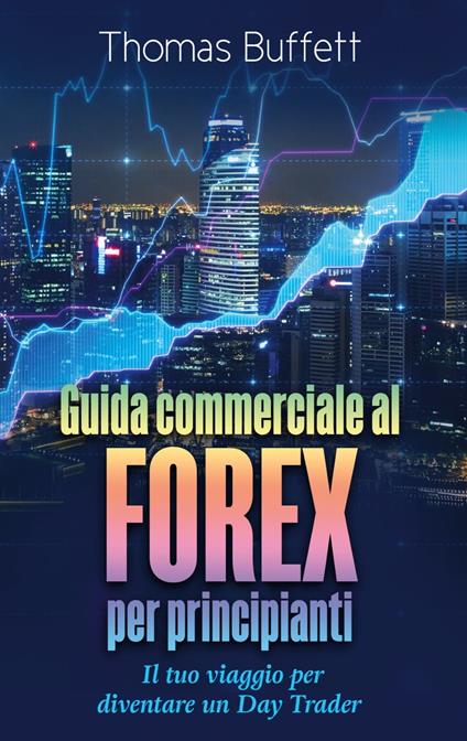 Guida commerciale al FOREX per principianti - Thomas Buffett - ebook