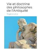 Vies et doctrines des philosophes de l'Antiquite: un panorama de la vie et de l'oeuvre de philosophes de la Grece antique, classes par ecole de pensee.