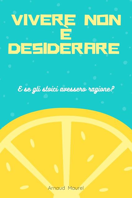 Vivere non è desiderare - Arnaud Maurel - ebook