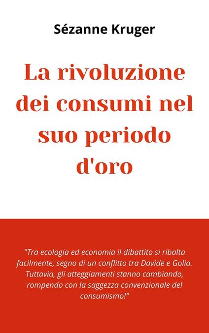 La rivoluzione dei consumi nel suo periodo d'oro - Sézanne Kruger - ebook