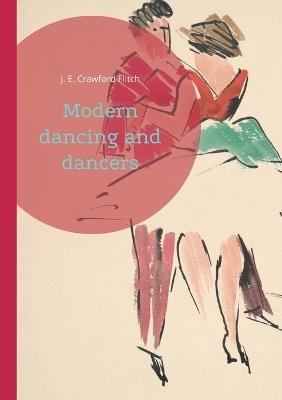 Modern dancing and dancers: Choreographic Figures and Expressions in Early 20th Century Dance - J E Crawford Flitch - cover