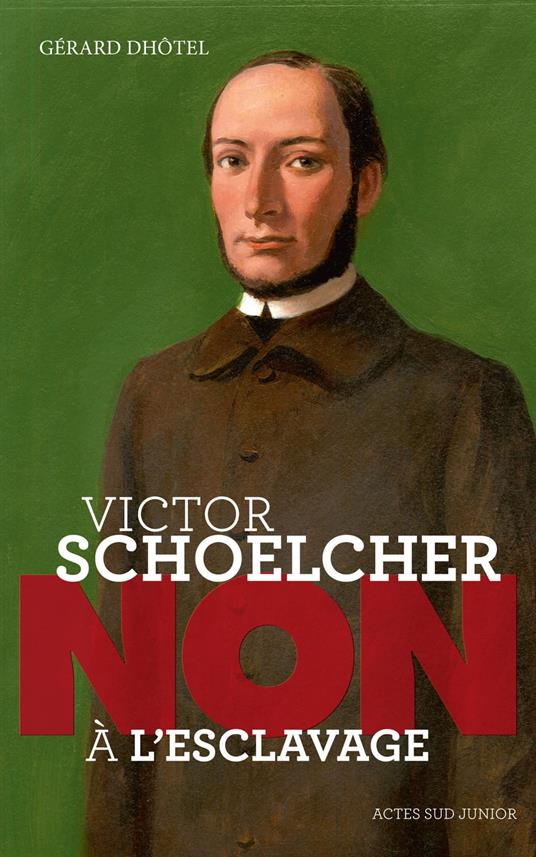 Victor Schoelcher : "Non à l'esclavage" - Gérard Dhotel - ebook