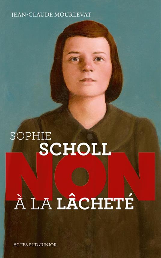 Sophie Scholl : "Non à la lâcheté" - Jean-Claude Mourlevat - ebook