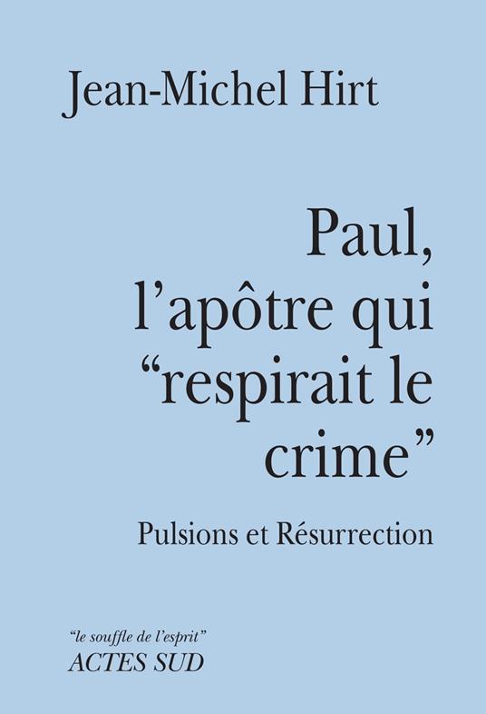 Paul, l'apôtre qui "respirait le crime"