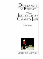 Dans la nuit de Belfort suivi de Je suis / Tu es / Calamity Jane