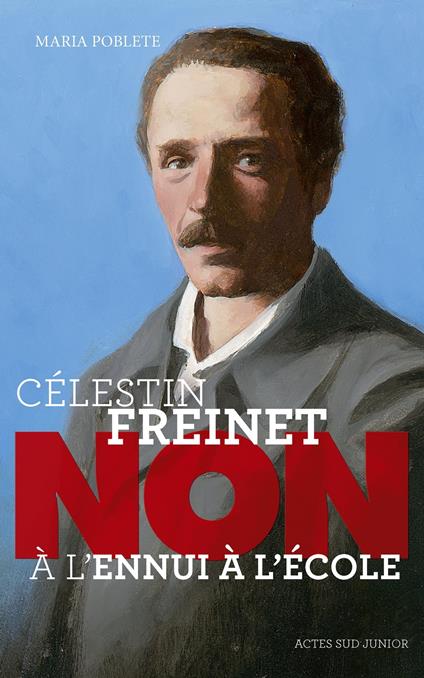 Célestin Freinet : "Non à l'ennui à l'école" - Maria Poblete,François Roca - ebook