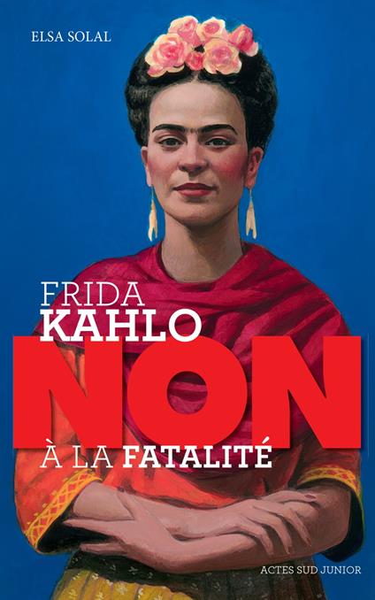 Frida Kahlo : "non à la fatalité " - Elsa Solal,François Roca - ebook