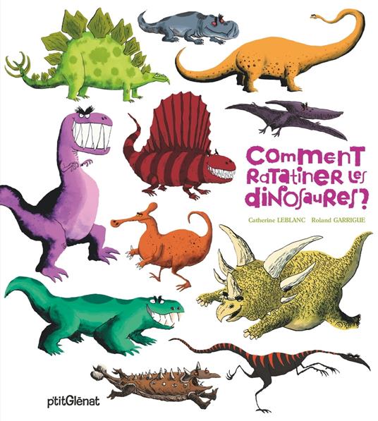 Comment ratatiner les dinosaures ? - Catherine Leblanc,Roland Garrigue - ebook