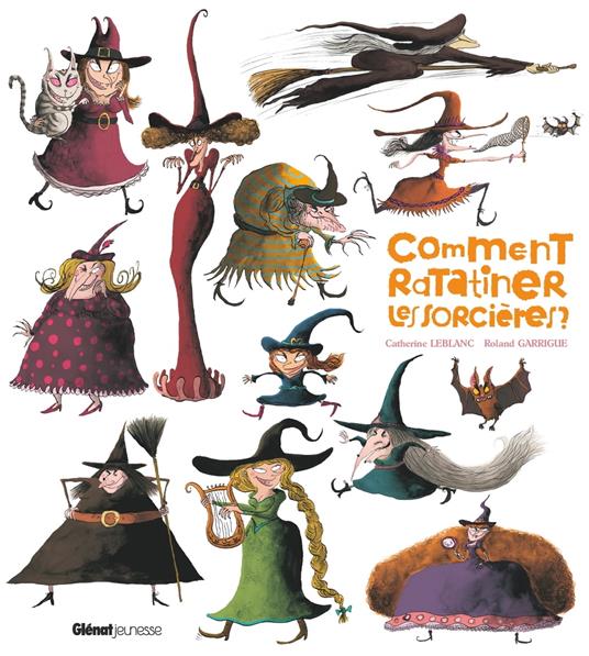 Comment ratatiner les sorcières ? - Catherine Leblanc,Roland Garrigue - ebook