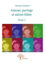 Amour, partage et autres folies - Tome 3