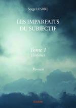 LES IMPARFAITS DU SUBJECTIF - tome I -